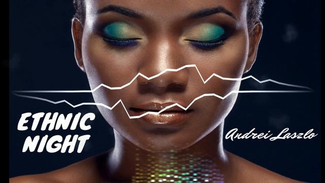 Andrei Laszlo - Ethnic Night (Official) | Deep House | смотреть онлайн