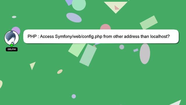 PHP : Access Symfony/web/config.php from other address than localhost? смотреть онлайн