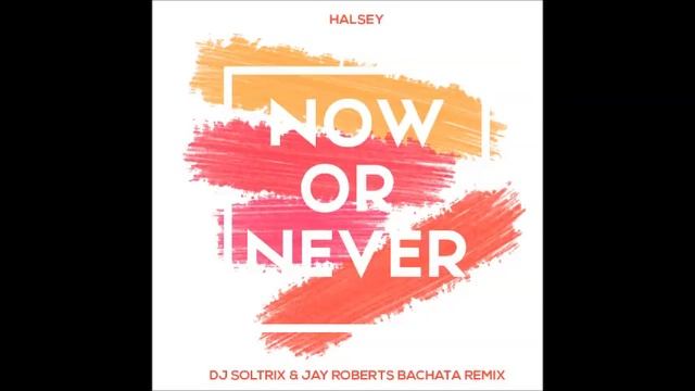 Halsey - Now Or Never (DJ Soltrix & Jay Roberts Bachata Remix) смотреть онлайн