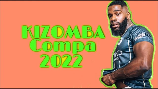 KIZOMBA | KOMPA | JULY 2022 | BEST KOMPA | ZOUK MIX