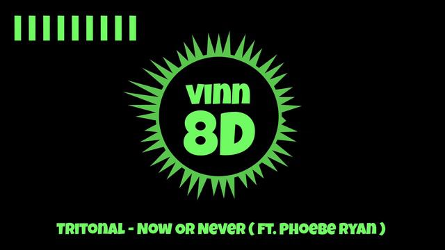 Tritonal - Now Or Never ( ft. Phoebe Ryan ) [ 8D AUDIO ] смотреть онлайн