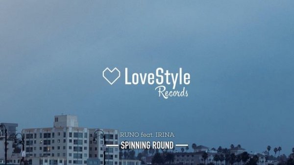 Runo feat. Irina - Spinning Round (Radio Edit) LoveStyle Records