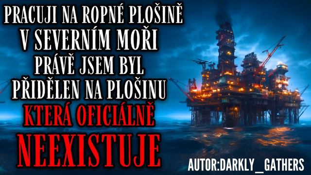 Pracuji na ropné plošine v severním moři, která oficiálně neexistuje - Creepypasta [CZ] смотреть онлайн