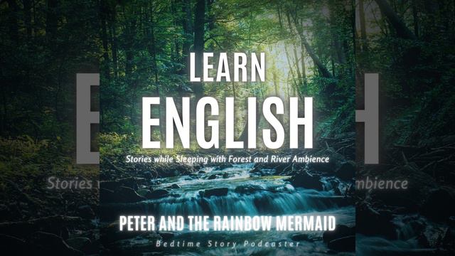 Learn English Stories While Sleeping with Forest and River Ambience: Peter and the Rainbow... смотреть онлайн