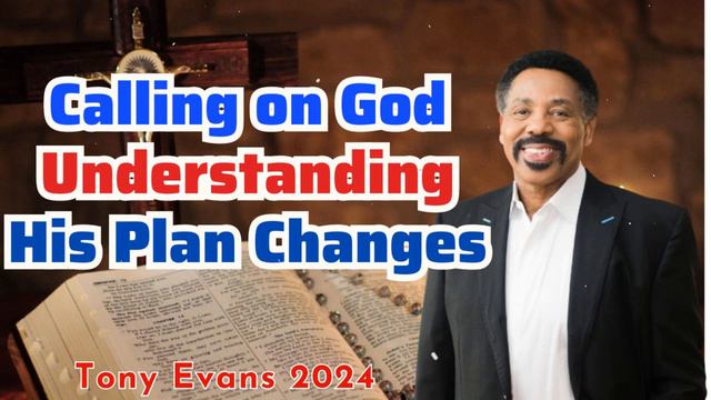 Tony Evans 2024 - Calling on God Understanding His Plan Changes смотреть онлайн