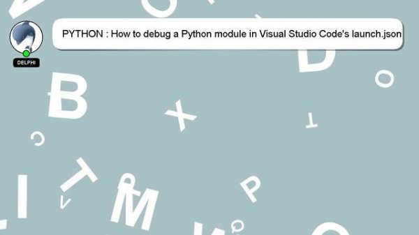 PYTHON : How to debug a Python module in Visual Studio Code's launch.json
