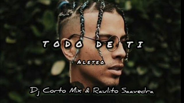 Rauw Alejandro - Todo De Ti (Aleteo) - Raulito Saavedra & Dj Corto Mix