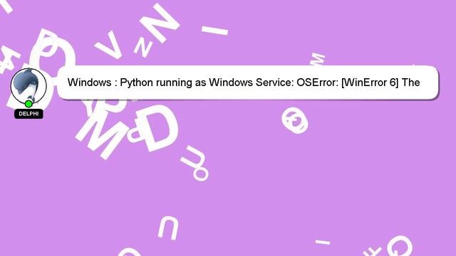 Windows : Python running as Windows Service: OSError: [WinError 6] The handle is invalid смотреть онлайн