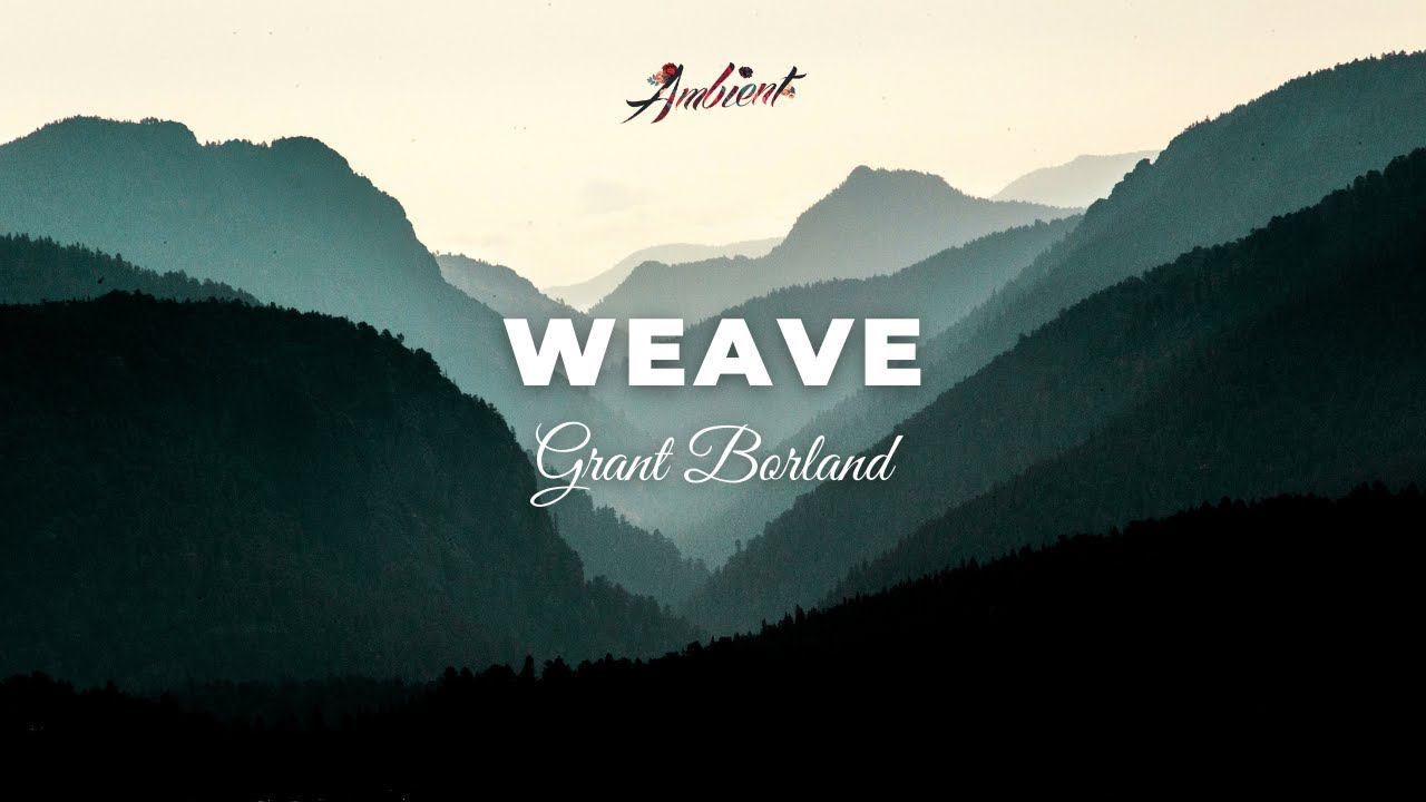 Grant Borland - Weave [cinematic instrumental ambient] смотреть онлайн