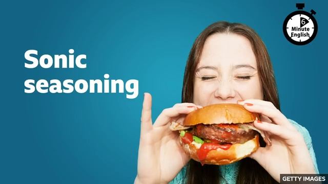 Can Sounds Make Food Taste Better? ⏲️ 6 Minute English