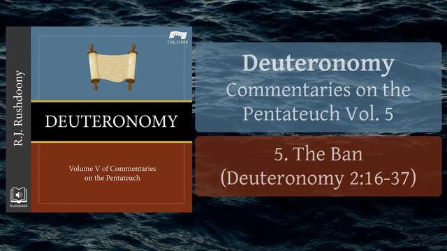 5. The Ban (Deut. 2:16-37) Deuteronomy (Audiobook) RJ Rushdoony смотреть онлайн