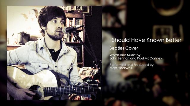 Beatles Cover - I Should Have Known Better - Matt Blackwell смотреть онлайн