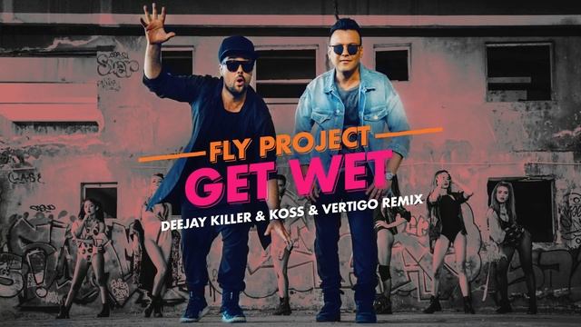 Fly Project - Get Wet | Deejay Killer & Koss & Vertigo Remix смотреть онлайн