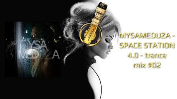 MYSAMEDUZA - SPACE STATION 4.0 - trance mix #02