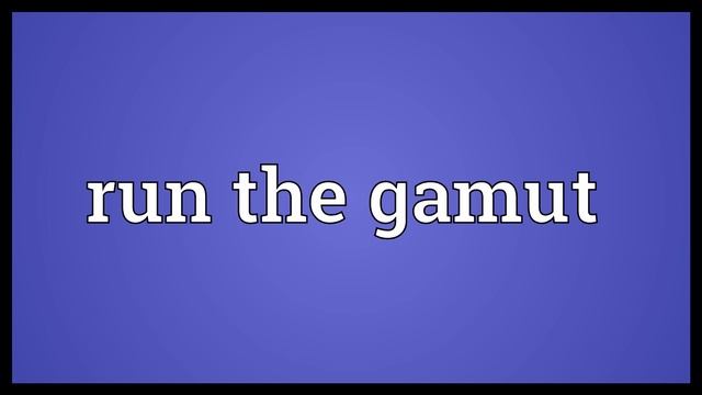 Run the gamut Meaning смотреть онлайн