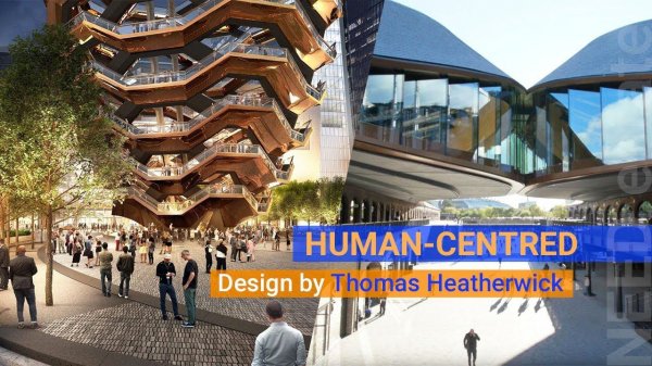DESIGN  Thomas Heatherwick's "Human-Centred" Approach to the Design of Public Spaces