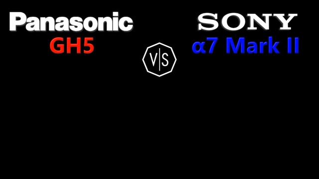 Panasonic Lumix DC GH5 vs Sony Alpha A7 Mark II смотреть онлайн
