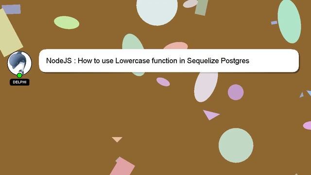 NodeJS : How to use Lowercase function in Sequelize Postgres смотреть онлайн