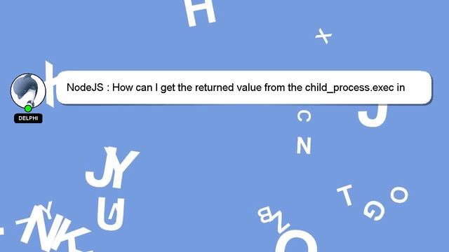 NodeJS : How can I get the returned value from the child_process.exec in javascript? смотреть онлайн
