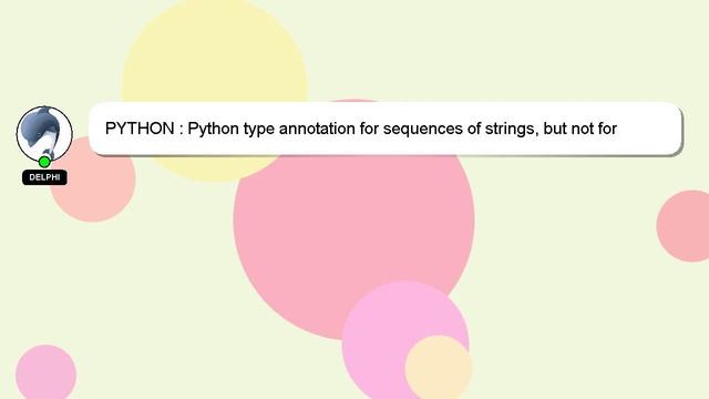 PYTHON : Python type annotation for sequences of strings, but not for strings? смотреть онлайн