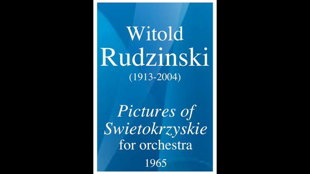 Witold Rudzinski (1913-2004): "Pictures of Swietokrzyskie" for orchestra (1965) смотреть онлайн
