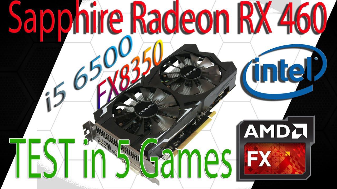 Sapphire Radeon RX 460 тест в 5 играх Часть 2 FX8350 и i5 6500 смотреть онлайн