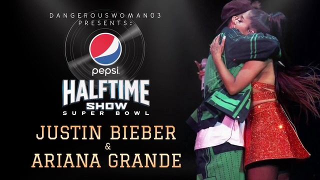 Justin Bieber x Ariana Grande - Super Bowl: Halftime Show (concept) смотреть онлайн