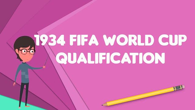 What is 1934 FIFA World Cup qualification?, Explain 1934 FIFA World Cup qualification смотреть онлайн