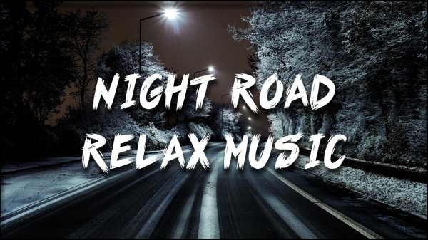 Night Road - Relax Music (ArhimaG)