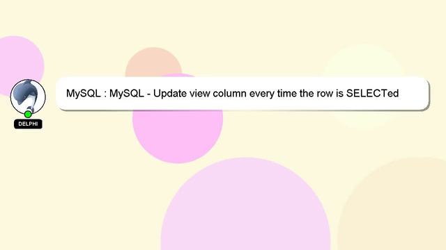 MySQL : MySQL - Update view column every time the row is SELECTed смотреть онлайн