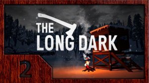 The Long Dark [V.364] - Выживание #2. ГЭС "Картер".