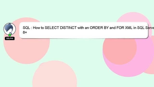 SQL : How to SELECT DISTINCT with an ORDER BY and FOR XML in SQL Server 2008+ смотреть онлайн