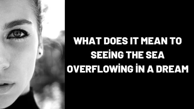 What Does It Mean To Seeing the Sea Overflowing in a Dream? смотреть онлайн