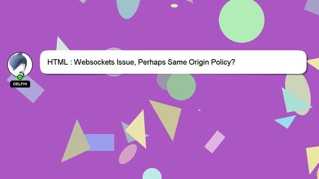 HTML : Websockets Issue, Perhaps Same Origin Policy? смотреть онлайн