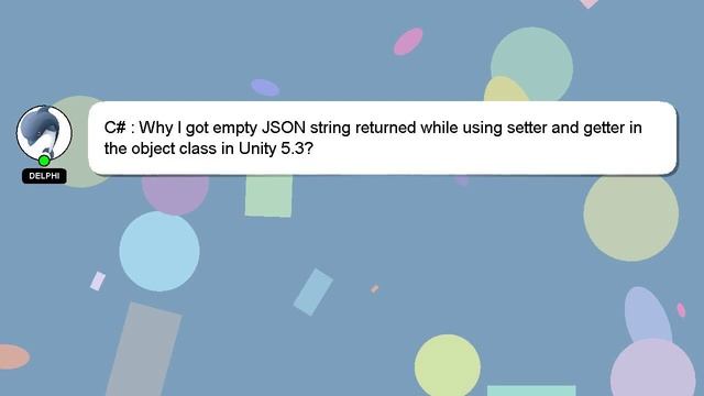 C# : Why I got empty JSON string returned while using setter and getter in the object class in Unit смотреть онлайн