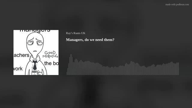 Ray's Rants Podcast - Managers, the boss, the foreman, do we need them? смотреть онлайн