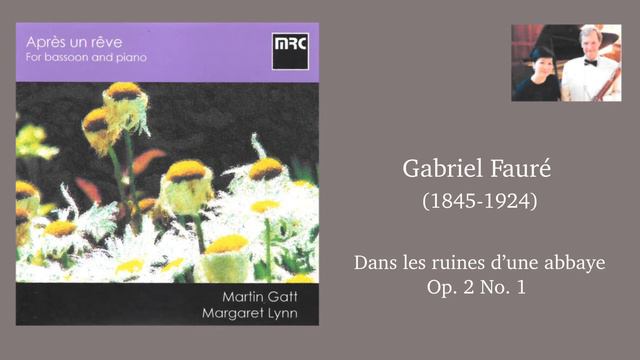 Gabriel Fauré - Dans les ruines d’une abbaye - Bassoon: Martin Gatt - Piano: Margaret Lynn смотреть онлайн
