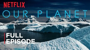 Наша Планета ⁄ Our Planet ⁄ Замёрзшие миры ⁄ Netflix