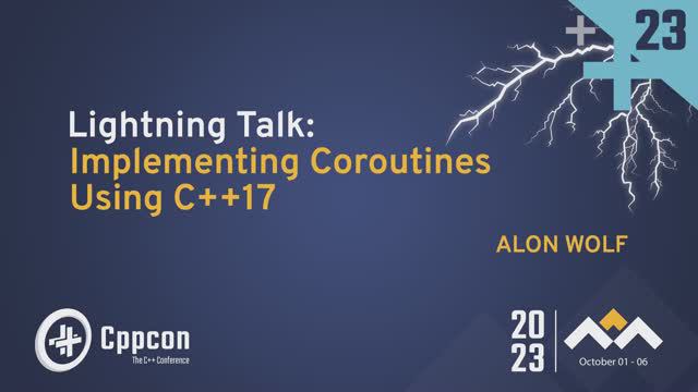 Lightning Talk: Implementing Coroutines Using C++17 - Alon Wolf - CppCon 2023 смотреть онлайн