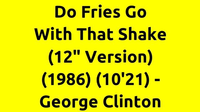 Do Fries Go With That Shake (12" Version) - George Clinton | 80s Club Music | 80s Club Mixes смотреть онлайн