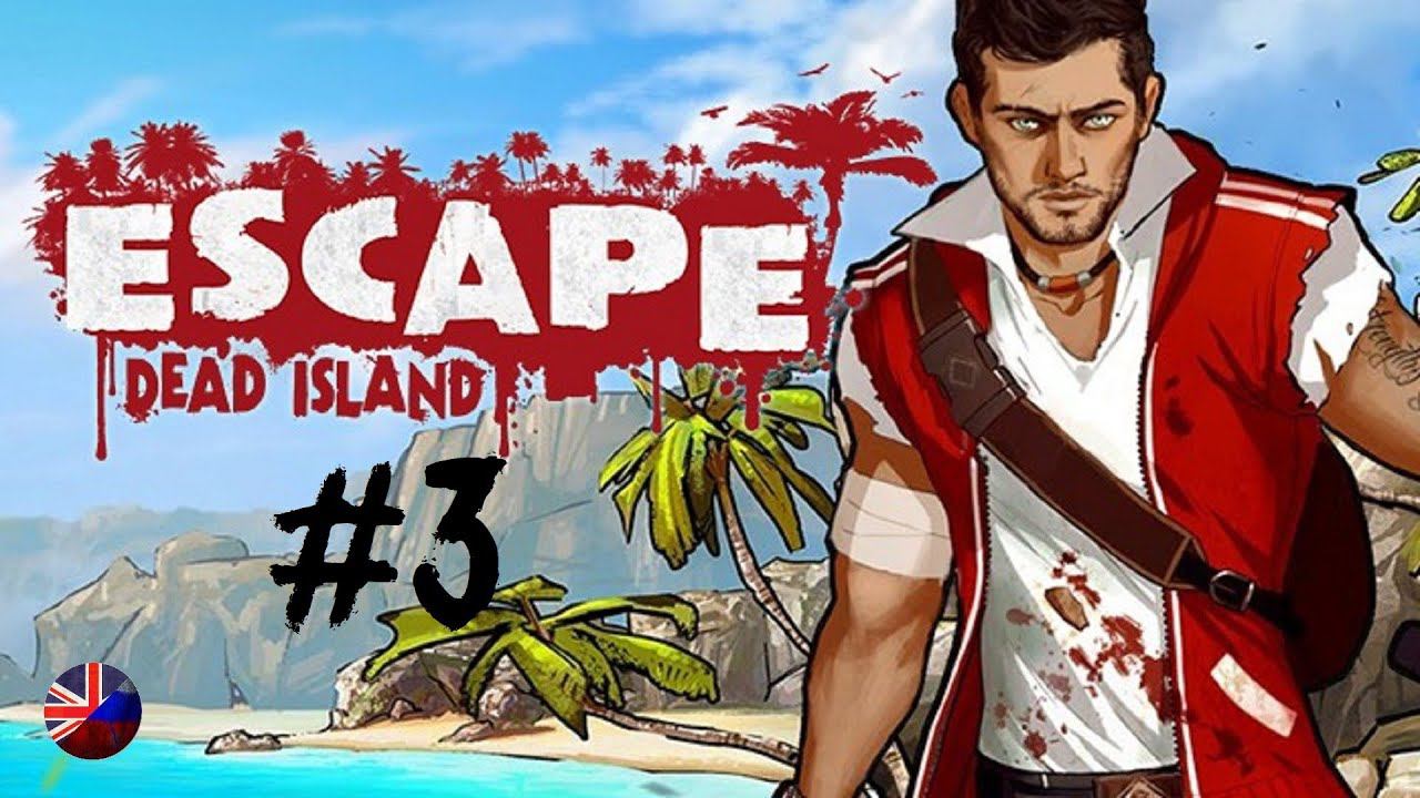 Escape Dead Island | Прохождение игры #3 | Все катсцены | На русском смотреть онлайн