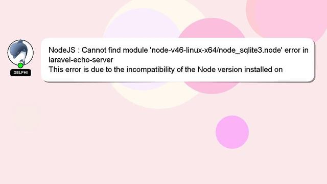 NodeJS : Cannot find module 'node-v46-linux-x64/node_sqlite3.node' error in laravel-echo-server смотреть онлайн