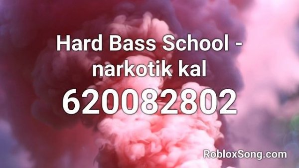 Hard Bass School - narkotik kal Roblox ID - Roblox Music Code