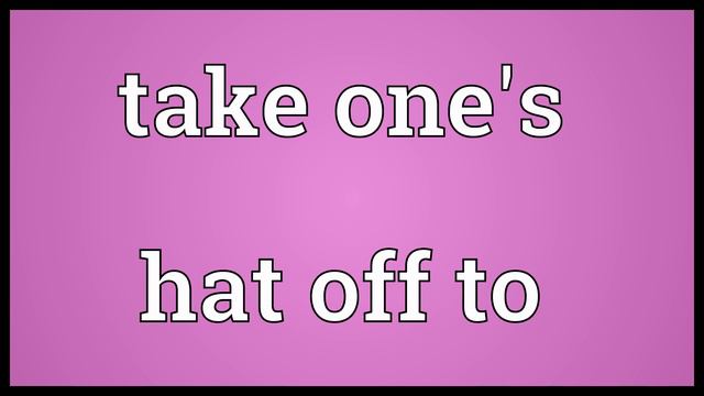 Take one's hat off to Meaning смотреть онлайн