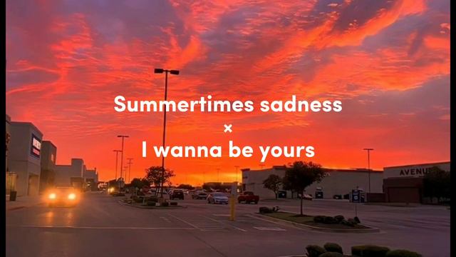 Arctic Monkeys/Lana Del Rey - Summertime Sadness × I Wanna Be Yours