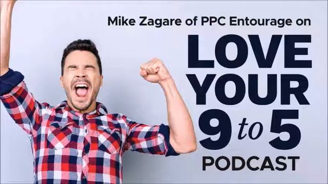 Mike Zagare Of PPC Entourage On Love Your 9 To 5 Podcast