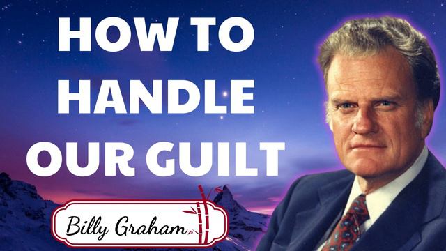 How To Handle Our Guilt - Billy Graham Sermons смотреть онлайн