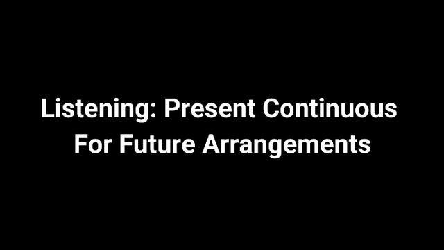 Listening: Present Continuous For Future