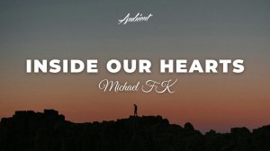 Michael FK - Inside Our Hearts [ambient chill downtempo]