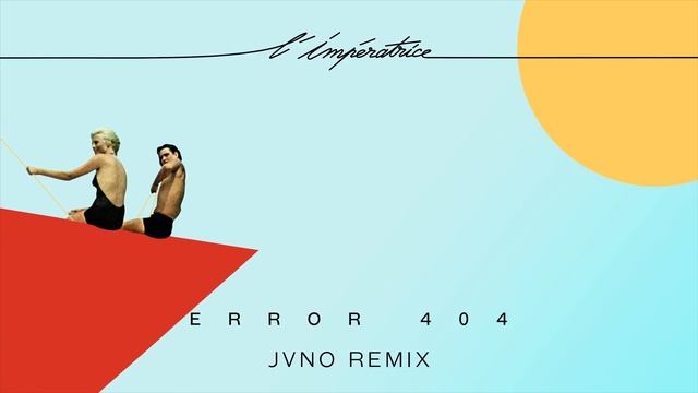 L'Impératrice — ERROR 404 (JVNO remix) смотреть онлайн